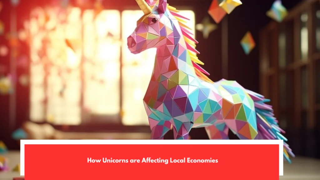 How Unicorns are Affecting Local Economies