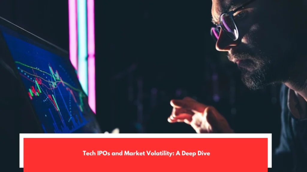 Tech IPOs and Market Volatility A Deep Dive