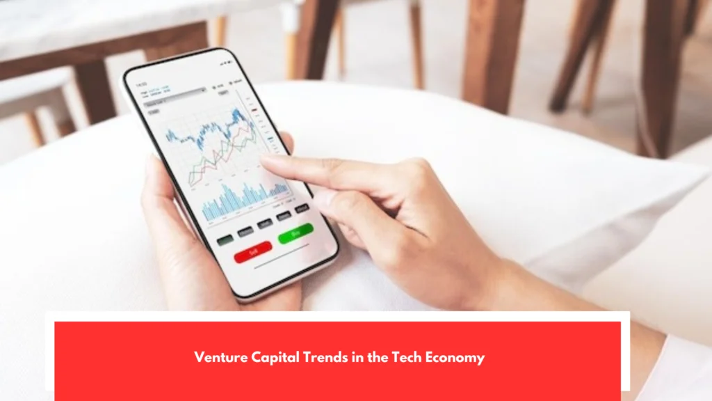 Venture Capital Trends in the Tech Economy