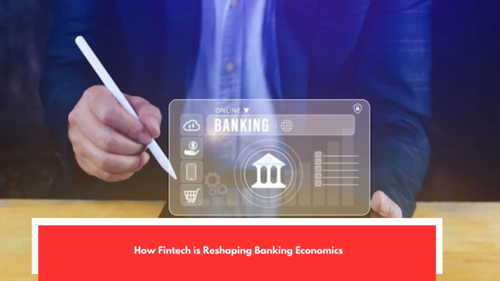 How Fintech is Reshaping Banking Economics